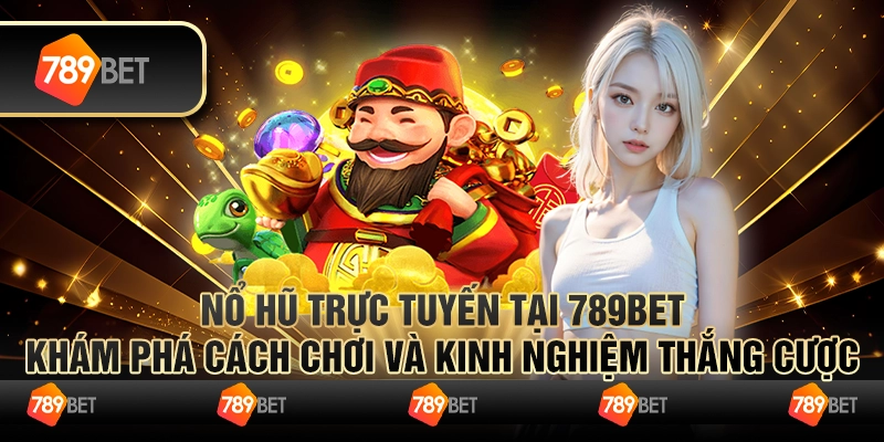 Nổ Hũ Trực Tuyến Tại 789bet Khám Phá Cách Chơi Và Kinh Nghiệm Thắng Cược 7 Nổ Hũ Trực Tuyến Tại 789bet Khám Phá Cách Chơi Và Kinh Nghiệm Thắng Cược