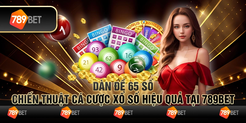 Dàn Đề 65 Số Chiến Thuật Cá Cược Xổ Số Hiệu Quả Tại 789bet 9 Dàn Đề 65 Số Chiến Thuật Cá Cược Xổ Số Hiệu Quả Tại 789bet