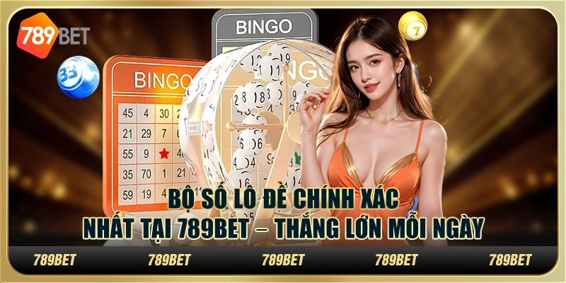 Bộ Số Lô Đề Chính Xác Nhất Tại 789bet – Thắng Lớn Mỗi Ngày