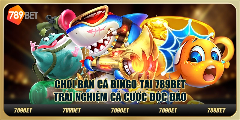 Chơi Bắn Cá Bingo Tại 789bet – Trải Nghiệm Cá Cược Độc Đáo 10 Chơi Bắn Cá Bingo Tại 789bet – Trải Nghiệm Cá Cược Độc Đáo