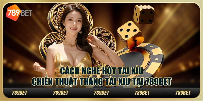 Cách Nghe Hột Tài Xỉu – Chiến Thuật Thắng Tài Xỉu Tại 789bet 1 Cách nghe hột tài xỉu – Chiến thuật thắng tài xỉu tại 789bet