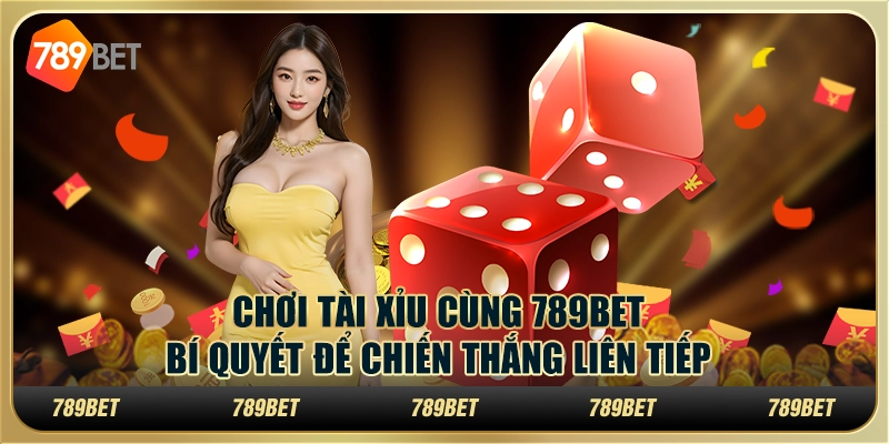 Chơi Tài Xỉu Cùng 789bet: Bí Quyết Để Chiến Thắng Liên Tục 1 Chơi Tài Xỉu Cùng 789bet: Bí Quyết Để Chiến Thắng Liên Tục