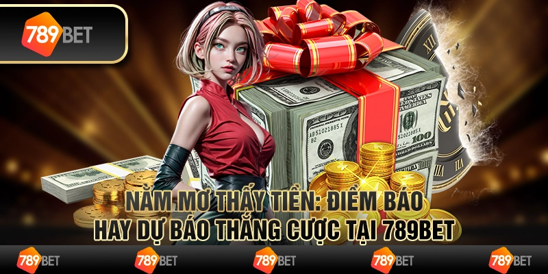 Nằm Mơ Thấy Tiền: Điềm Báo Hay Dự Báo Thắng Cược tại 789bet 8 Nằm Mơ Thấy Tiền: Điềm Báo Hay Dự Báo Thắng Cược tại 789bet