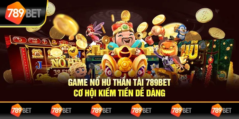 Game Nổ Hũ Thần Tài 789BET Cơ Hội Kiếm Tiền Dễ Dàng 7 Game Nổ Hũ Thần Tài 789BET: Cơ Hội Kiếm Tiền Dễ Dàng