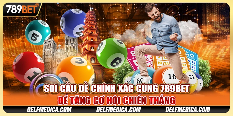 Soi Cầu Đề Chính Xác Cùng 789bet Để Tăng Cơ Hội Chiến Thắng 1 Soi Cầu Đề Chính Xác Cùng 789bet Để Tăng Cơ Hội Chiến Thắng