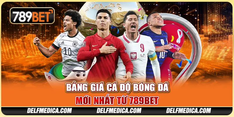 Bảng Giá Cá Độ Bóng Đá Mới Nhất Từ Nhà Cái Trực Tuyến 789bet 1 Bảng Giá Cá Độ Bóng Đá Mới Nhất Từ Nhà Cái Trực Tuyến 789bet
