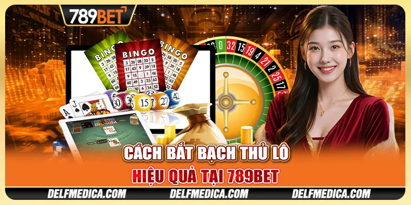 Cách Bắt Bạch Thủ Lô Hiệu Quả Tại 789bet Thắng Lớn Mỗi Ngày 10 Cách Bắt Bạch Thủ Lô Hiệu Quả Tại 789bet Thắng Lớn Mỗi Ngày