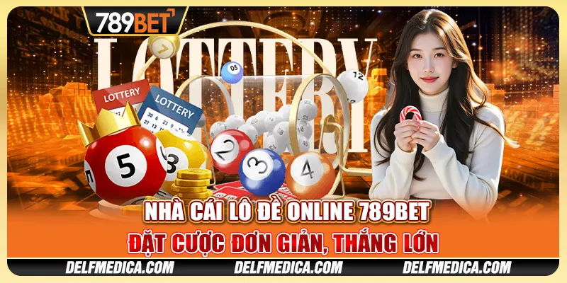 Nhà Cái Lô Đề Online 789bet - Đặt Cược Đơn Giản, Thắng Lớn