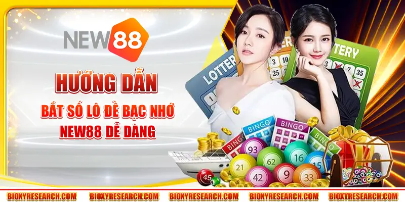 Hướng dẫn bắt số lô đề bạc nhớ New88 dễ dàng cho newbie
