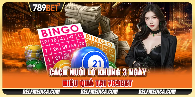 Cách Nuôi Lô Khung 3 Ngày Hiệu Quả Tại Nhà Cái 789bet