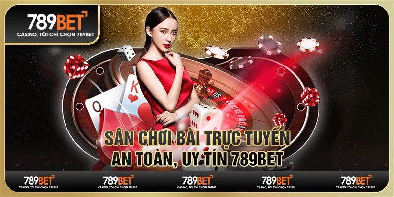 Sân Chơi Bài Trực Tuyến An Toàn, Uy Tín Tại Nhà Cái 789bet 1 Sân Chơi Bài Trực Tuyến An Toàn, Uy Tín Tại Nhà Cái 789bet
