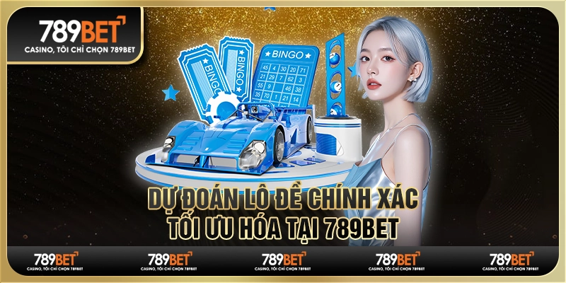 Dự Đoán Lô Đề Chính Xác - Tối Ưu Hóa Cá Cược Tại 789bet
