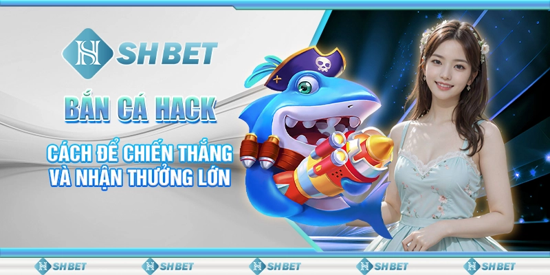 Bắn Cá Hack - Cách Để Chiến Thắng Và Nhận Thưởng Lớn 1 Bắn Cá Hack - Cách Để Chiến Thắng Và Nhận Thưởng Lớn