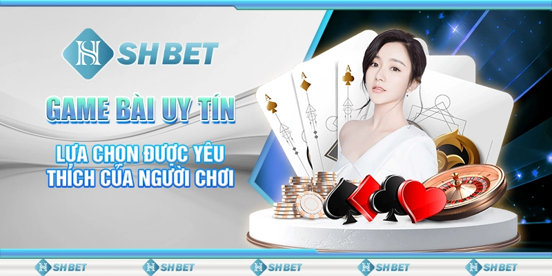 Game Bài Uy Tín - Lựa Chọn Được Yêu Thích Của Người Chơi 1 Game Bài Uy Tín - Lựa Chọn Được Yêu Thích Của Người Chơi
