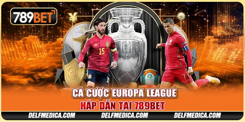 Cá Cược Europa League Hấp Dẫn Tại Nền Tảng Giải Trí 789bet