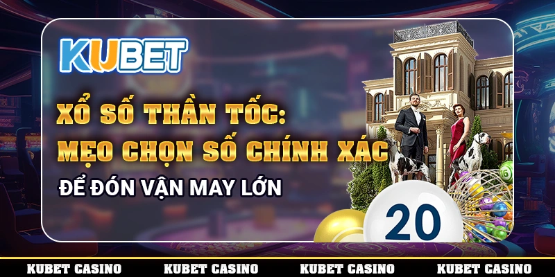 Xổ Số Thần Tốc: Mẹo Chọn Số Chính Xác Để Đón Vận May Lớn 1 Xổ số thần tốc