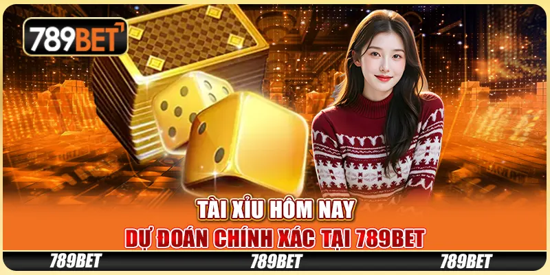 Tài Xỉu Hôm Nay - Dự Đoán Chính Xác Cùng Nhà Cái 789bet 1 Tài Xỉu Hôm Nay - Dự Đoán Chính Xác Cùng Nhà Cái 789bet