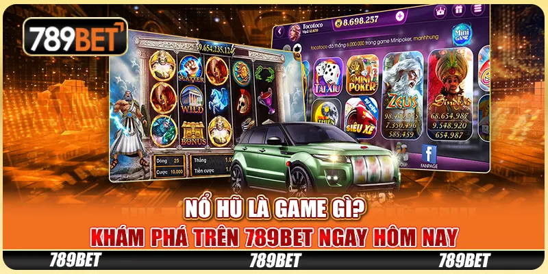 Nổ Hũ Là Game Gì? Khám Phá Trên 789bet Ngay Hôm Nay