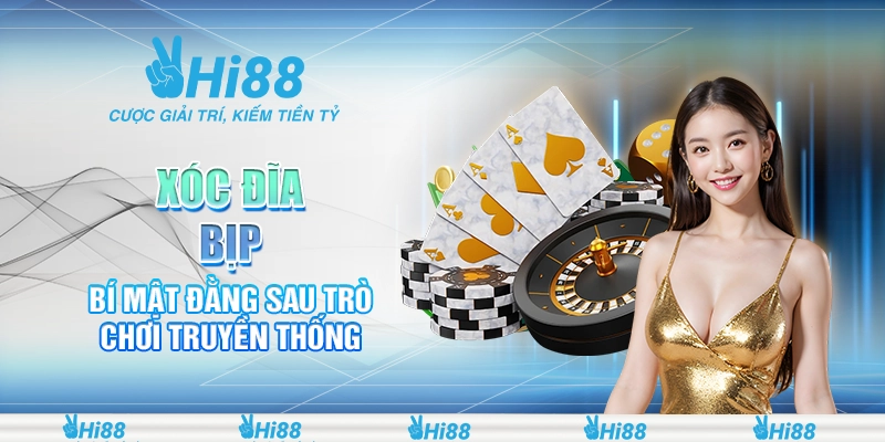 16 xoc dia bip – bi mat dang sau tro choi truyen thong