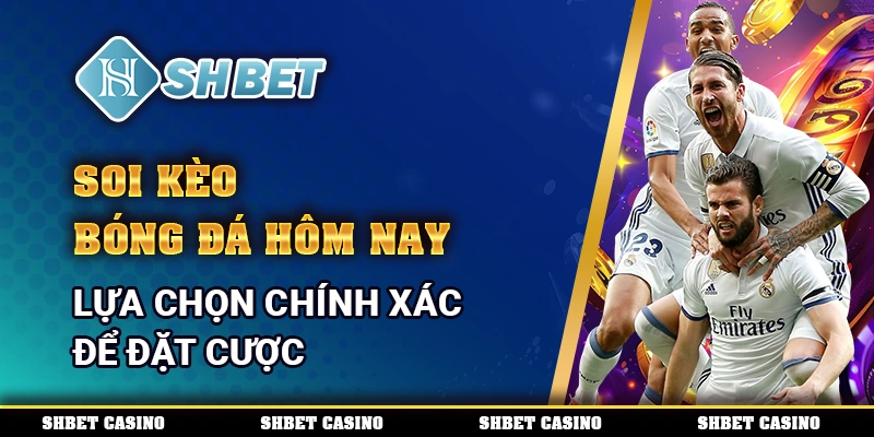 Soi Kèo Bóng Đá Hôm Nay - Lựa Chọn Chính Xác Để Đặt Cược 1 Soi kèo bóng đá hôm nay