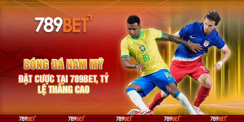 Bóng Đá Nam Mỹ – Đặt Cược Tại 789bet, Tỷ Lệ Thắng Cao 1 Bóng Đá Nam Mỹ – Đặt Cược Tại 789bet, Tỷ Lệ Thắng Cao