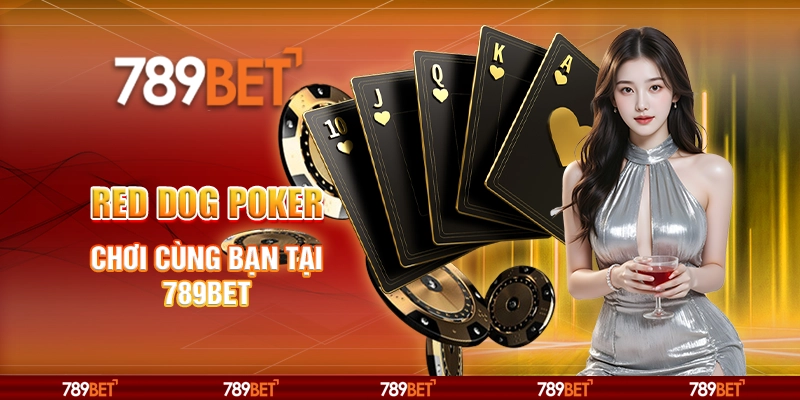 Red Dog Poker - Chơi Cùng Bạn Tại Nền Tảng Cá Cược 789bet 3 Red Dog Poker - Chơi Cùng Bạn Tại Nền Tảng Cá Cược 789bet