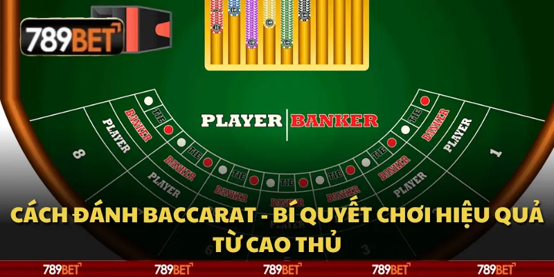 Cách đánh Baccarat - Bí quyết chơi hiệu quả từ cao thủ 10 Cách đánh Baccarat - Bí quyết chơi hiệu quả từ cao thủ
