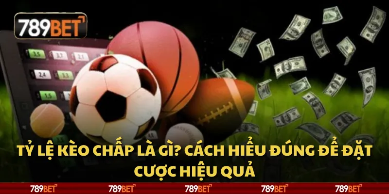 Tỷ lệ kèo chấp là gì? Cách hiểu đúng để đặt cược hiệu quả 9 Tỷ lệ kèo chấp là gì? Cách hiểu đúng để đặt cược hiệu quả