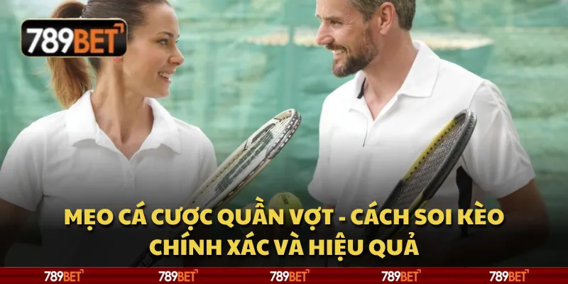 Mẹo cá cược quần vợt - Cách soi kèo chính xác và hiệu quả 8 Mẹo cá cược quần vợt - Cách soi kèo chính xác và hiệu quả