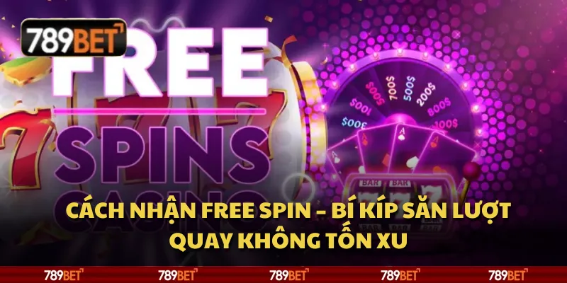 Cách nhận free spin – Bí kíp săn lượt quay không tốn xu 7 Cách nhận free spin – Bí kíp săn lượt quay không tốn xu