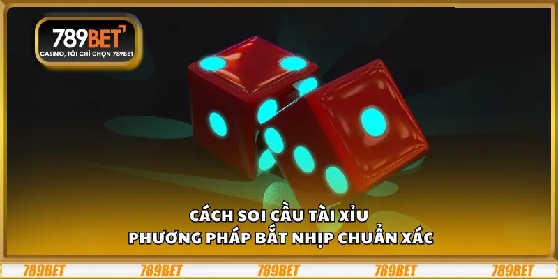 Cách soi cầu tài xỉu - Phương pháp bắt nhịp chuẩn xác 6 Cách soi cầu tài xỉu - Phương pháp bắt nhịp chuẩn xác