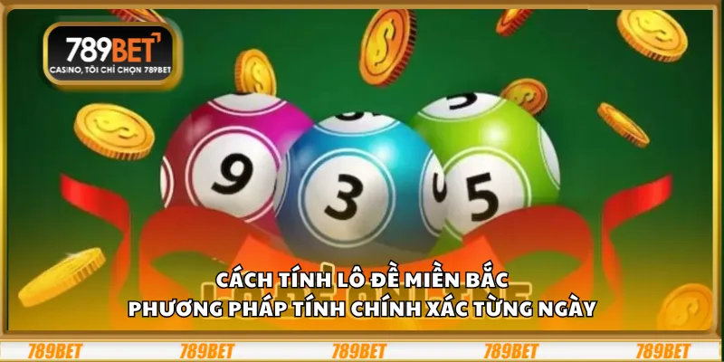 Cách tính lô đề miền Bắc - Phương pháp tính chính xác từng ngày 10 Cách tính lô đề miền Bắc - Phương pháp tính chính xác từng ngày