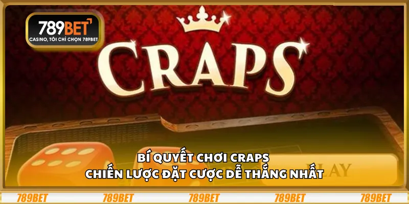 Bí quyết chơi Craps - Chiến lược đặt cược dễ thắng nhất 4 Bí quyết chơi Craps - Chiến lược đặt cược dễ thắng nhất